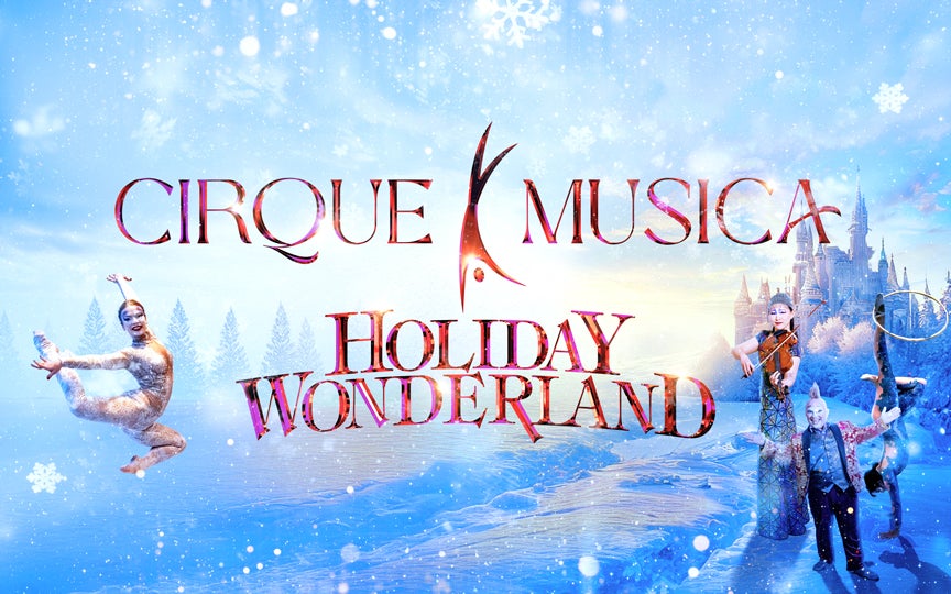 More Info for Cirque Musica Holiday Wonderland